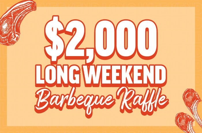 $2,000 LONG WEEKEND BARBECUE RAFFLE