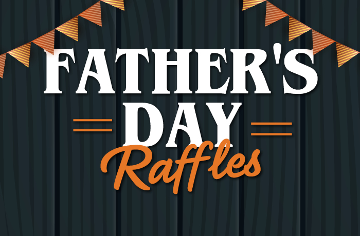 $2,500 FATHER'S DAY RAFFLES