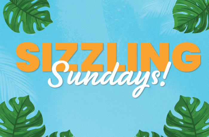 SIZZLING SUNDAYS