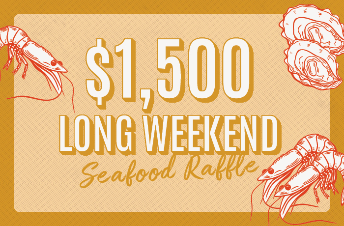 $1,500 LONG WEEKEND SEAFOOD RAFFLE